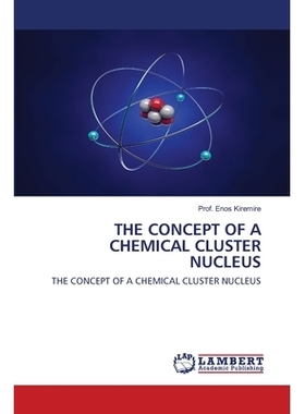 预订 THE CONCEPT OF A CHEMICAL CLUSTER NUCLEUS: THE CONCEPT OF A CHEMICAL CLUSTER NUCLEUS: 9786202556521