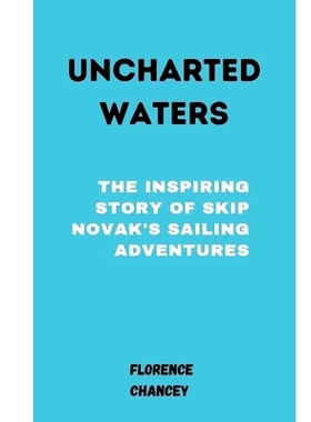预订 Uncharted Waters: : The Inspiring Story of Skip Novak’s Sailing Adventures: 9798328017244