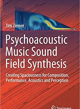 【预售】Psychoacoustic Music Sound Field Synthesis: Creating Spaciousness for Composition, Performance, Acoustics ...