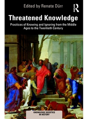预订 Threatened Knowledge: Practices of Knowing and Ignoring from the Middle Ages to the Twentieth Century 受威胁的知识