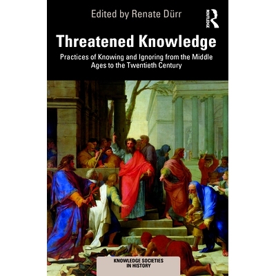 预订 Threatened Knowledge: Practices of Knowing and Ignoring from the Middle Ages to the Twentieth Century 受威胁的知识