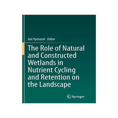 预订 The Role of Natural and Constructed Wetlands in Nutrient Cycling and Retention on the Landscape
