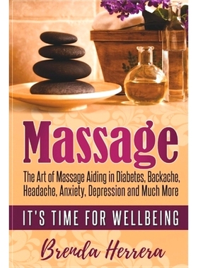 预订 Massage: The Art of Massage Aiding in Diabetes, Backache, Headache, Anxiety, Depression and Much More: 978198107608