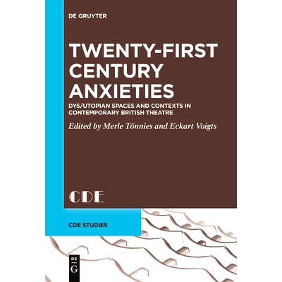 预订 Twenty-First Century Anxieties: Dys/Utopian Spaces and Contexts in Contemporary British Theatre 二十一世纪的焦虑：