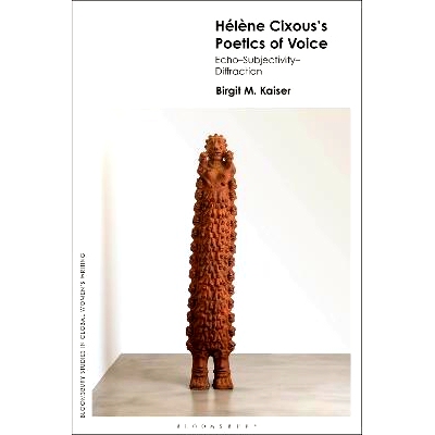 预订 Hélène Cixous’s Poetics of Voice: Echo—Subjectivity—Diffraction 海伦-西克苏斯的声音诗学：回声-主体性-衍射: 978