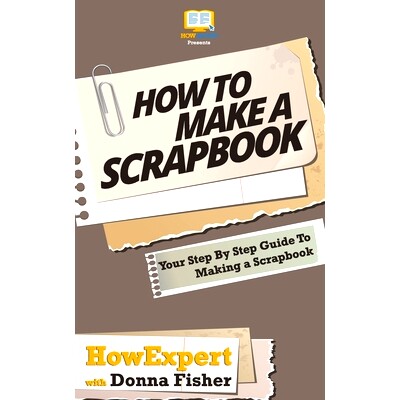 预订 How To Scrapbook - Your Step-By-Step Guide To Scrapbooking: 9781469954325