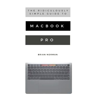 预订 The Ridiculously Simple Guide to MacBook Pro With Touch Bar: A Practical Guide to Getting Started With the Next Gen