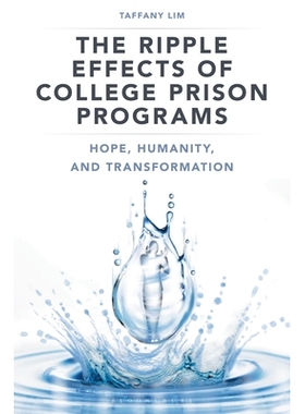 预订 The Ripple Effects of College Prison Programs: Hope, Humanity, and Transformation 大学监狱项目的涟漪效应：希望、人