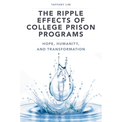 预订 The Ripple Effects of College Prison Programs: Hope, Humanity, and Transformation 大学监狱项目的涟漪效应：希望、人