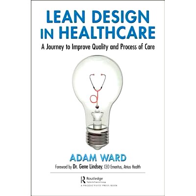 预订 Lean Design in Healthcare: A Journey to Improve Quality and Process of Care 精益医疗设计：提高护理质量与流程的旅程: