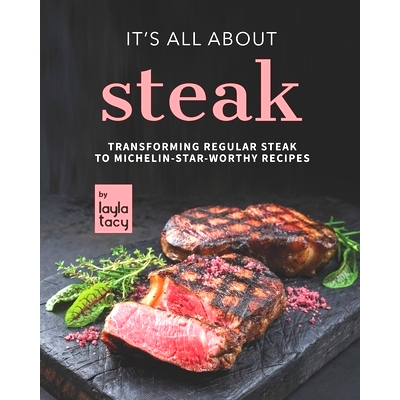 预订 It’s All About Steak: Transforming Regular Steak To Michelin-Star-Worthy Recipes: 9798492344559