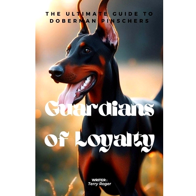 预订 Guardians of Loyalty: The Ultimate Guide to Doberman Pinschers: 9798884628366