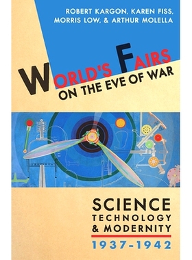 预订 World’s Fairs on the Eve of War: Science, Technology, and Modernity, 1937-1942 战争前夕的世界博览会：科学，技术与