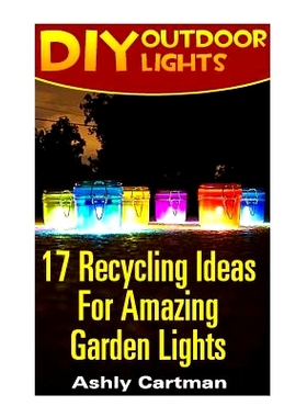 预订 DIY Outdoor Lights: 17 Recycling Ideas For Amazing Garden Lights: (Handbuilt Home, DIY Projects, DIY Crafts, DIY Bo