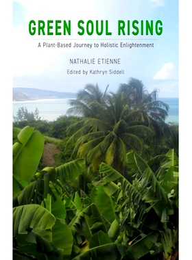 预订 Green Soul Rising: A Plant-Based Journey to Holistic Enlightenment 崛起的绿色灵魂：以植物为基础的整体启蒙之旅: 9781