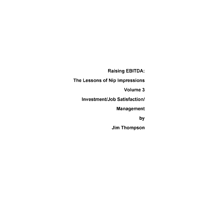 预订 Raising EBITDA: The lessons of Nip Impressions Volume 3: Investment/Job Sastisfaction/Management: 9780999123478