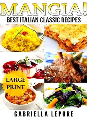 预订 Mangia! Classic Italian Recipes **Large Print Edition**: 9781539782742