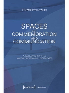 预订 Spaces of Commemoration and Communication: A Novel Approach at the Mauthausen Memorial Visitor Center: 978383766733