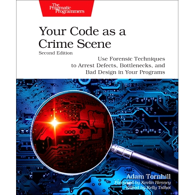 预订 Your Code as a Crime Scene, Second Edition: Use Forensic Techniques to Arrest Defects, Bottlenecks, and Bad Design