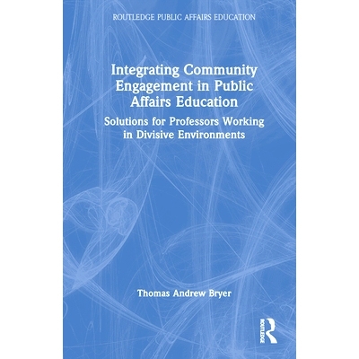 预订 Integrating Community Engagement in Public Affairs Education: Solutions for Professors Working in Divisive Environm
