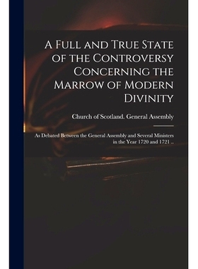 预订 A Full and True State of the Controversy Concerning the Marrow of Modern Divinity: as Debated Between the General A