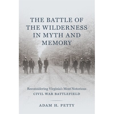 预订 The Battle of the Wilderness in Myth and Memory: Reconsidering Virginia’s Most Notorious Civil War Battlefield 神
