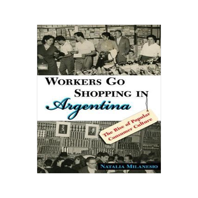 [预订]Workers Go Shopping in Argentina: The Rise of Popular Consumer Culture 9780826352415