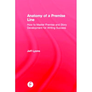 预订 Anatomy of a Premise Line: How to Master Premise and Story Development for Writing Success 一个前提线解剖：如何掌握