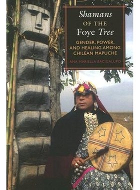 预订 Shamans of the Foye Tree: Gender, Power, and Healing among Chilean Mapuche: 9780292716599