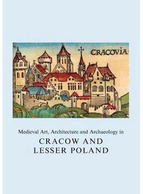 预订 Medieval Art, Architecture and Archaeology in Cracow and Lesser Poland: 9781909662407