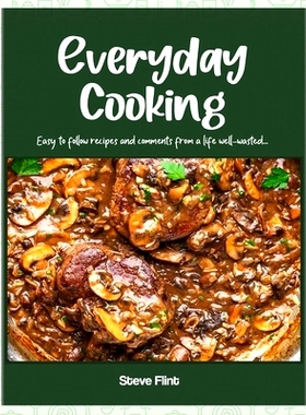 预订 Everyday Cooking: Easy to follow recipes and comments from a life well-wasted...: 9798894060101