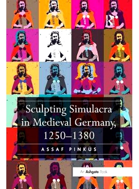 预订 Sculpting Simulacra in Medieval Germany, 1250-1380: 9781138548060