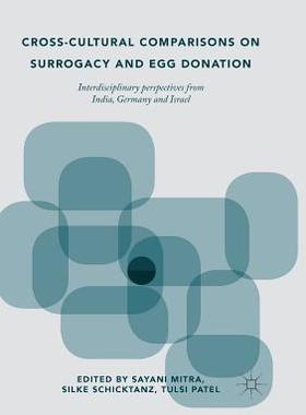 【预订】Cross-Cultural Comparisons on Surrogacy and Egg Donation: Interdisciplinary Perspectives from India, Germa...