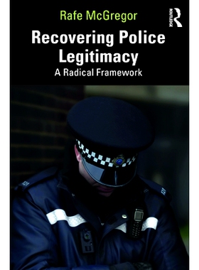 预订 Recovering Police Legitimacy: A Radical Framework 恢复警察的合法性：激进的框架: 9781032546414
