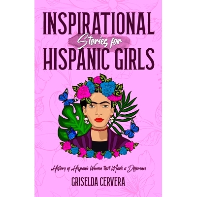 预订 Inspirational Stories for Hispanic Girls: History of Hispanic Women That Made a Difference: 9798386236656