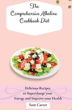 [预订]The Comprehensive Alkaline Cookbook Diet: Delicious Recipes to Supercharge your Energy and Improve y 9781803173931