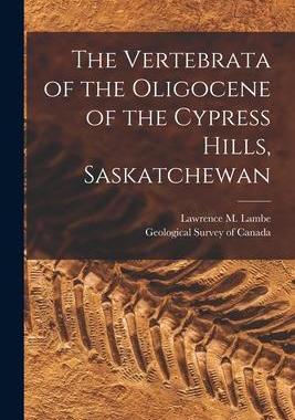 [预订]The Vertebrata of the Oligocene of the Cypress Hills, Saskatchewan [microform] 9781014536921