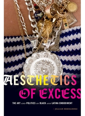 预订 Aesthetics of Excess: The Art and Politics of Black and Latina Embodiment 多余的美学：黑人和拉丁裔体现的艺术和政治: