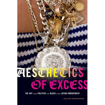 预订 Aesthetics of Excess: The Art and Politics of Black and Latina Embodiment 多余的美学：黑人和拉丁裔体现的艺术和政治: