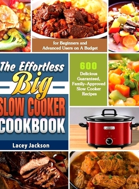 预订 The Effortless Big Slow Cooker Cookbook: 600 Delicious Guaranteed, Family-Approved Slow Cooker Recipes for Beginner