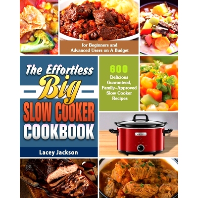 预订 The Effortless Big Slow Cooker Cookbook: 600 Delicious Guaranteed, Family-Approved Slow Cooker Recipes for Beginner