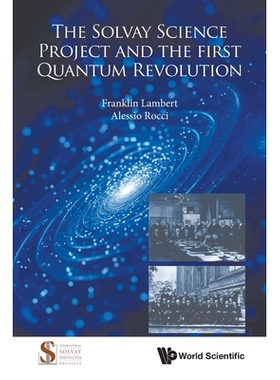 预订 The Solvay Science Project and the First Quantum Revolution 索尔维科学计划与*次量子*: 9789819818686