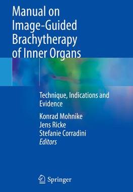 [预订]Manual on Image-Guided Brachytherapy of Inner Organs: Technique, Indications and Evidence 9783030780814