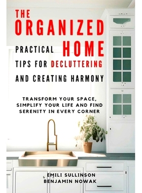 预订 The Organized Home: Practical Tips for Decluttering and Creating Harmony: Transform Your Space, Simplify Your Life