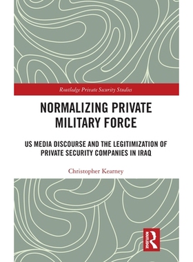 预订 Normalising Private Military Force: US Media Discourse and the Legitimization of Private Security Companies in Iraq
