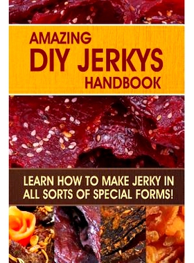 预订 Amazing DIY Jerkys Handbook: Learn how to make jerky in all sorts of special forms!: 9781508837107