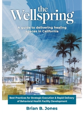 预订 The Wellspring, A Guide to Delivering Healing Spaces in California: 9798900022369