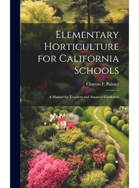 预订 Elementary Horticulture for California Schools: A Manual for Teachers and Amateur Gardeners: 9781020648380
