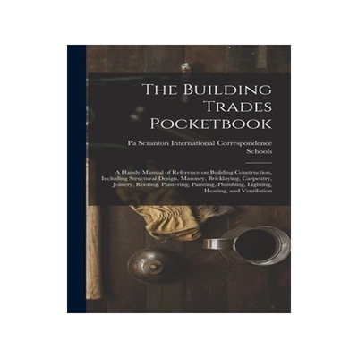 [预订]The Building Trades Pocketbook; a Handy Manual of Reference on Building Construction, Including Stru 9781017691108