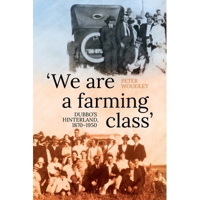 预订 ’We are a farming class’: Dubbo’s hinterland, 1870-1950 “我们是一个农业*”：达博的*，1870-1950: 9781760466756